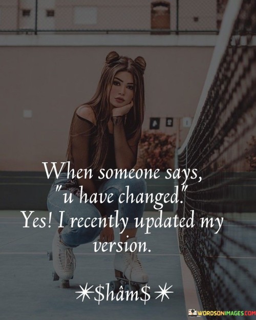 When-Someone-Says-It-Have-Changed-Yes-Quotes.jpeg