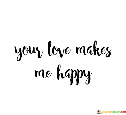 Your-Loves-Make-Me-Happy-Quotes.jpeg