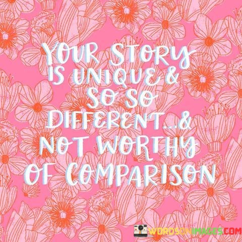Your-Story-Is-Unique--So-So-Different--Not-Worthy-Of-Quotes.jpeg