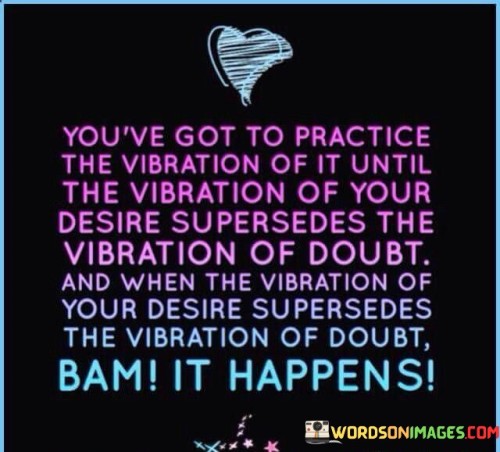 Youve-Got-To-Practice-The-Vibration-Of-It-Until-The-Vibration-Of-Your-Quotes.jpeg