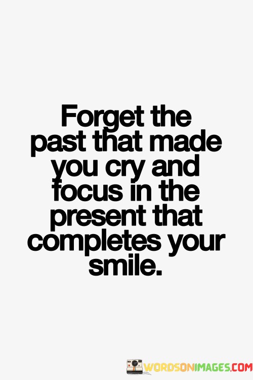 Forget-The-Past-That-Made-You-Cry-And-Focus-In-The-Quotes.jpeg