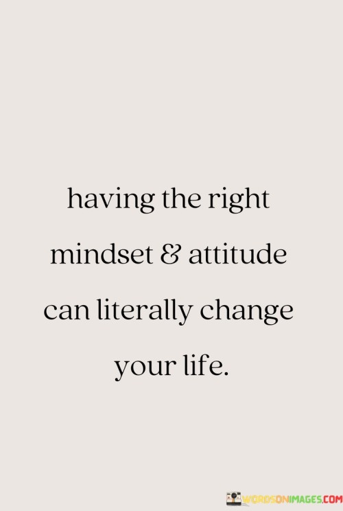 Having-The-Right-Mindset-And-Attitude-Can-Literally-Change-Quotes.jpeg