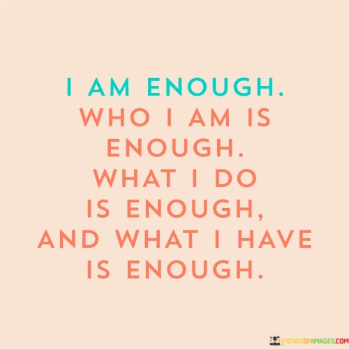 I-Am-Enough-Who-I-Am-Is-Enough-What-I-Do-Quotes.jpeg