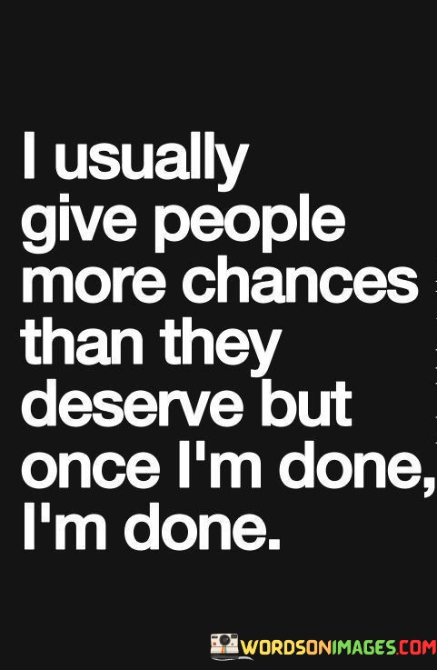 I-Usually-Give-People-More-Chances-Than-They-Deserve-But-Once-Quotes.jpeg