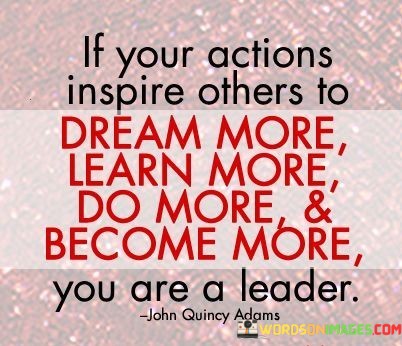 If-Your-Actions-Inspire-Others-To-Dream-More-Quotes.jpeg