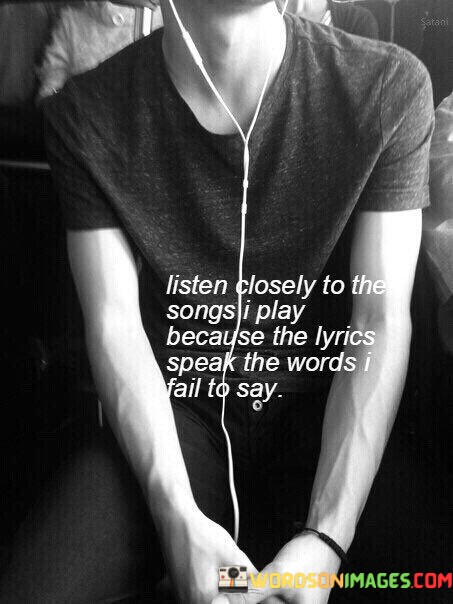 Listen-Closely-To-The-Songs-I-Play-Because-Quotes.jpeg