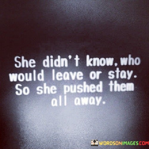 She-Didnt-Know-Who-Would-Leave-Or-Stay-So-She-Pushed-Quotes.jpeg