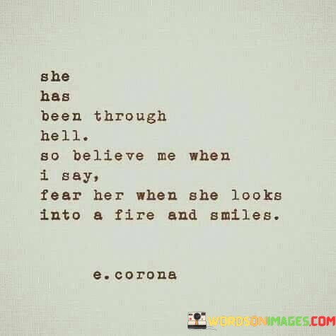 She-Has-Been-Through-Hell-As-Believe-Me-When-I-Say-Quotes.jpeg