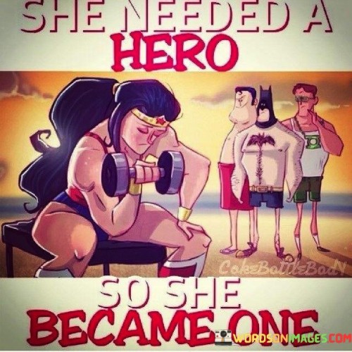 She-Needs-A-Hero-So-She-Became-One-Quotes.jpeg