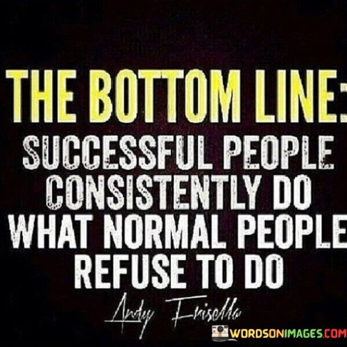 The-Bottom-Line-Successful-People-Consistently-Do-What-Quotes.jpeg