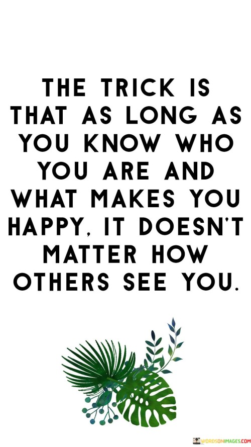 The-Trick-Is-That-As-Long-As-You-Know-Who-You-Are-Quotes.jpeg