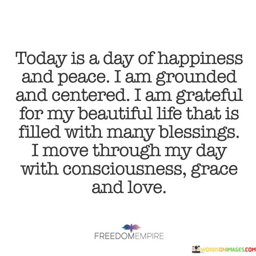 Today-Is-A-Day-Of-Happiness-And-Peace-I-Am-Grounded-And-Quotes.jpeg