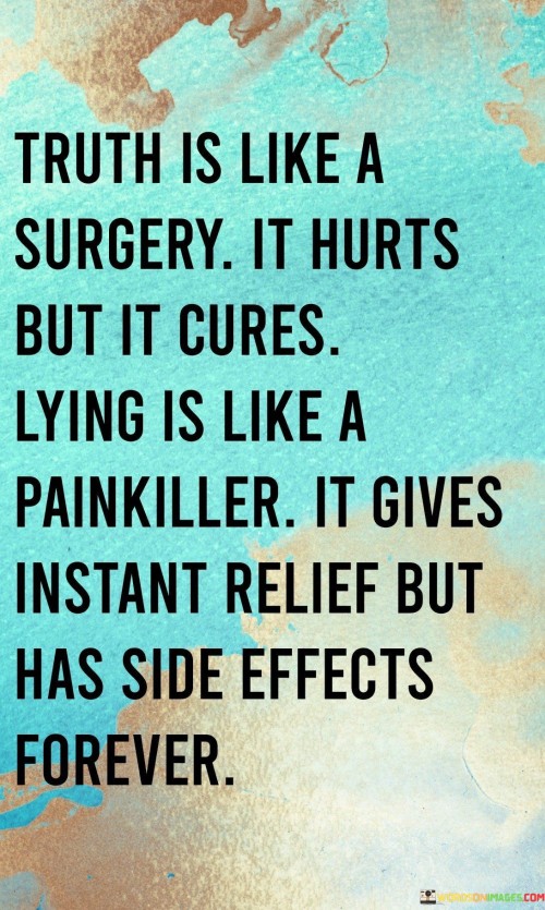 Truth-Is-Like-A-Surgery-It-Hurts-But-It-Cures-Lying-Is-Like-A-Painkiller-Quotes.jpeg