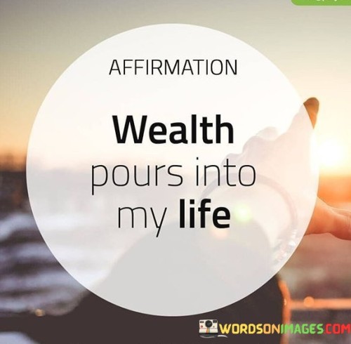 Wealth-Pourse-Into-My-Life-Quotes.jpeg