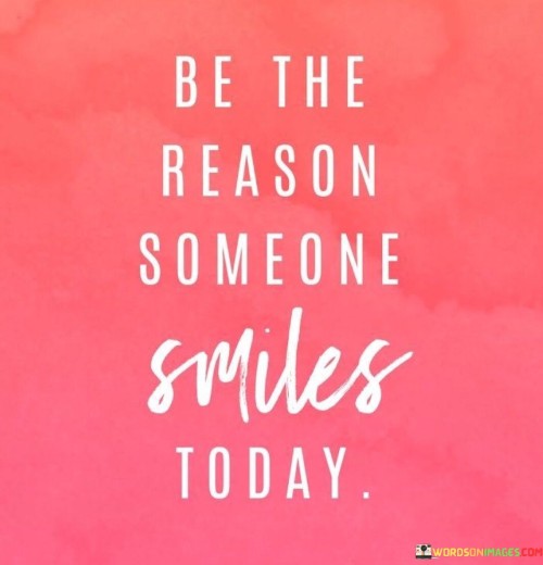 Be-The-Reason-Someone-Smiles-Today-Quotes.jpeg