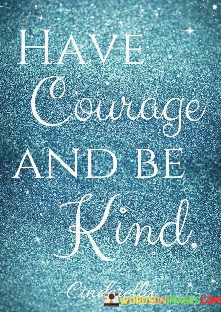 Have-Courage-And-Be-Kind-Quotes.jpeg