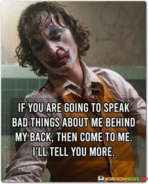 If-You-Are-Going-To-Speak-Bad-Things-About-Me-Behind-My-Back-Then-Come-To-Me-Quotes.jpeg