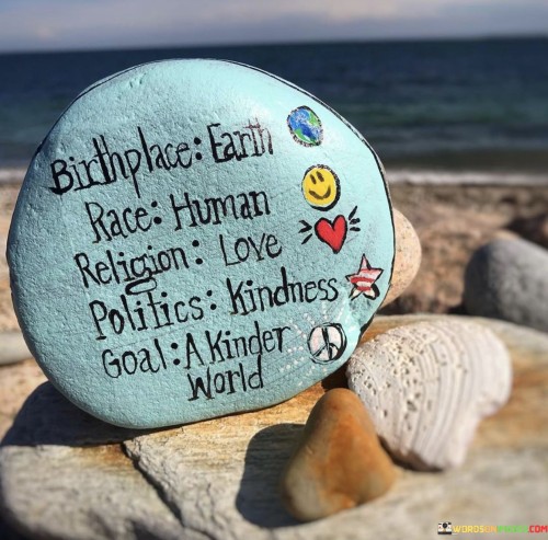 Birthplace-Earth-Race-Human-Religion-Love-Politics-Kindness-Goal-Quotes.jpeg