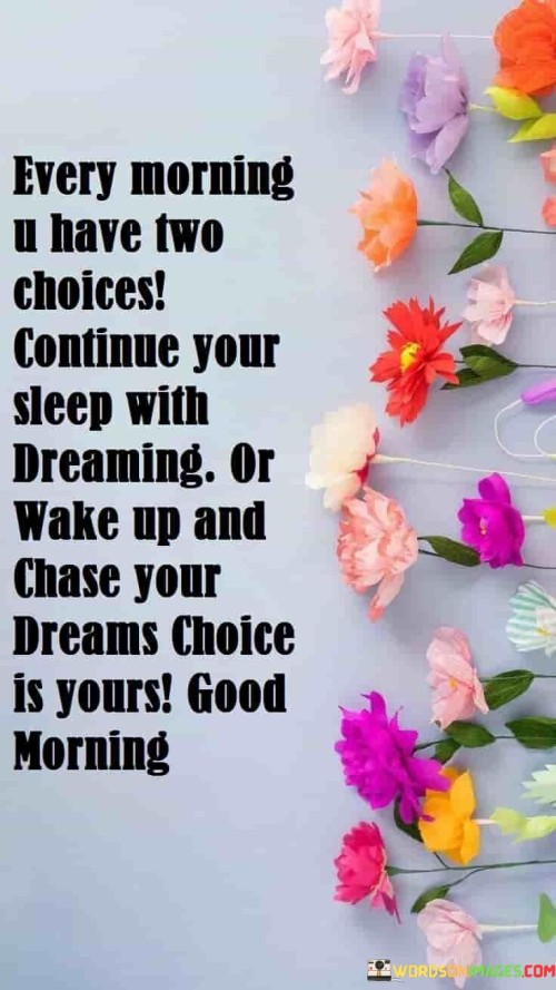 Every-Morning-U-Have-Two-Choices-Continue-Your-Sleep-With-Dreaming-Quotes.jpeg