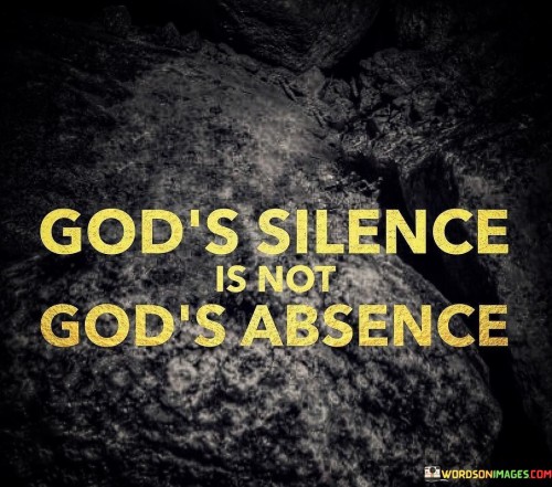 Gods-Silence-Is-Not-Gods-Absence-Quotes.jpeg