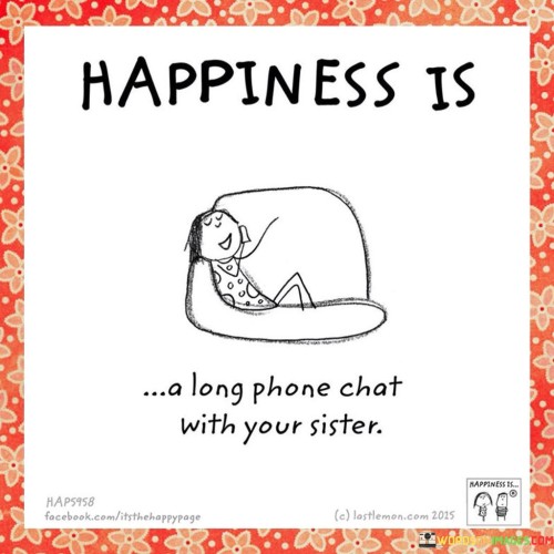 Happiness-Is-Hap5958-A-Long-Phone-Chat-With-Your-Sister-Quotes.jpeg