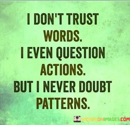 I-Dont-Trust-Words-I-Even-Question-Actions-But-I-Quotes.jpeg
