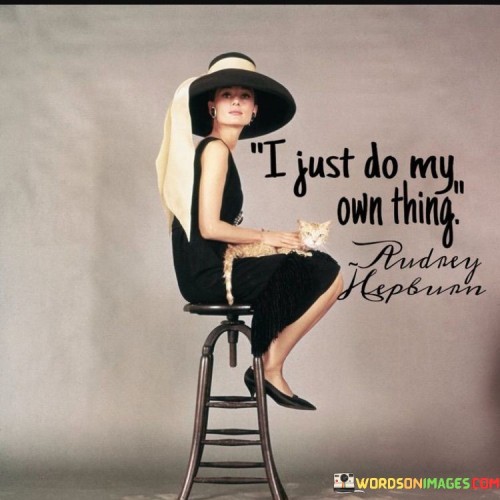 I-Just-Do-My-Own-Thing-Quotes.jpeg