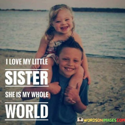 I-Love-My-Little-Sister-She-Is-My-Whole-World-Quotes.jpeg