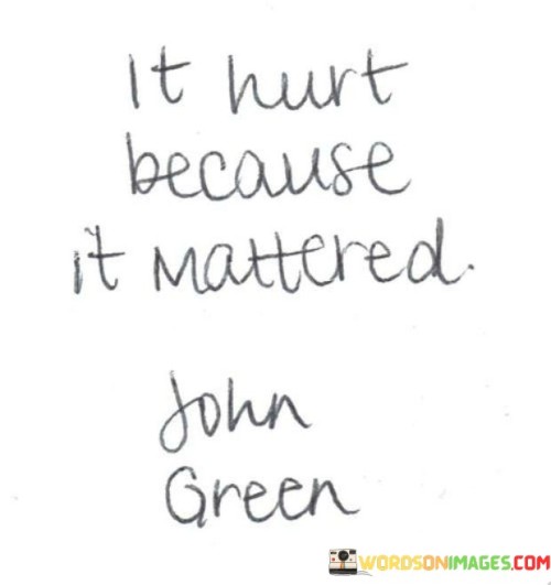 It-Hurt-Because-It-Mattered-Quotes.jpeg