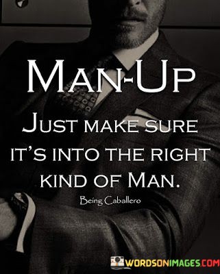 Man-Up-Just-Make-Sure-Its-Into-The-Right-Quotes.jpeg