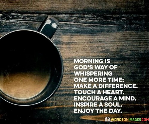 Morning-Is-Gods-Way-Of-Whispering-One-More-Time-Quotes.jpeg