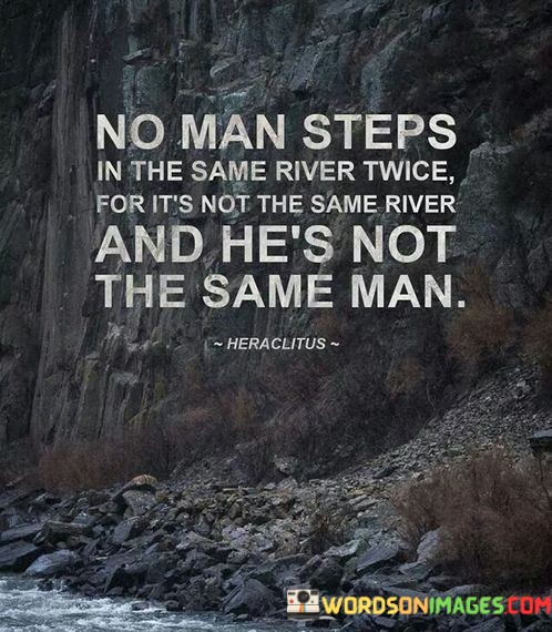 No-Man-Steps-In-The-Same-Never-Twice-Quotes.jpeg