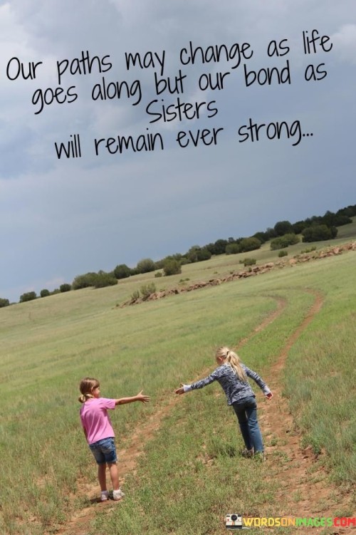 Our-Paths-May-Change-As-Life-Goes-Along-But-Our-Bond-As-Sister-Quotes.jpeg