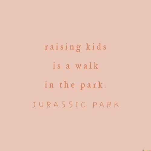 Raising-Kids-Is-A-Walk-In-The-Park-Quotes.jpeg