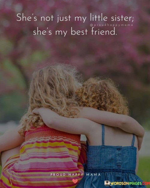Shes-Not-Just-My-Little-Sister-Shes-My-Best-Friend-Quotes.jpeg