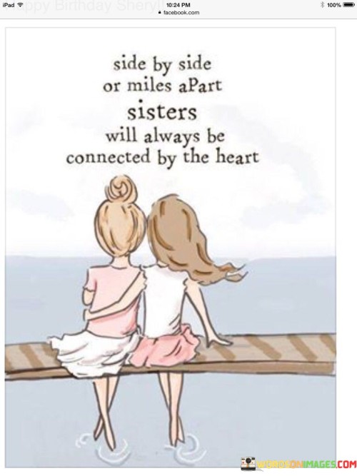 Side-By-Side-Or-Miles-Apart-Sisters-Will-Always-Be-Commected-By-The-Heart-Quotes.jpeg