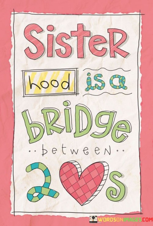 Sister-Hood-Is-A-Bridge-Between-Quotes.jpeg