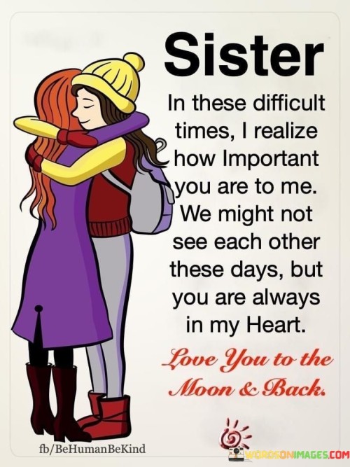 Sister-In-These-Difficult-Times-I-Realize-How-Important-You-Are-Quotes.jpeg