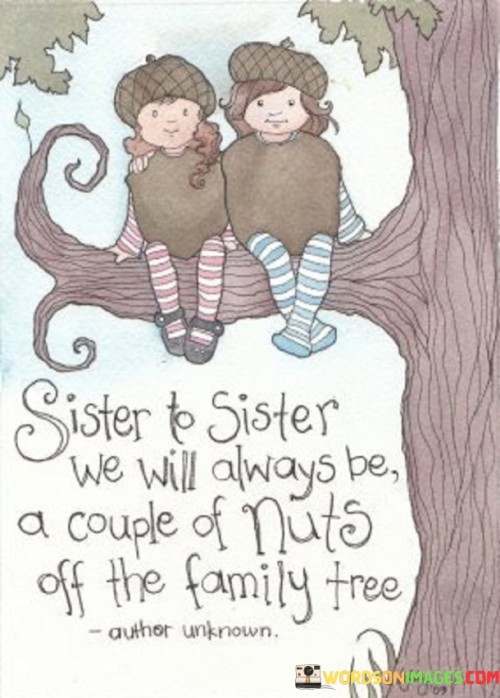 Sister-To-Sister-We-Will-Always-Be-A-Couple-Of-Nuts-Of-Rhe-Family-Tree-Quotes.jpeg