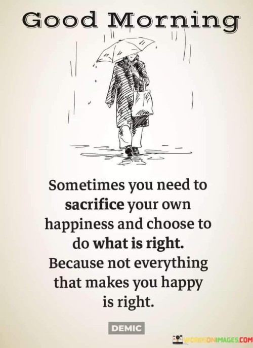 Sometimes-You-Need-To-Sacrifice-Your-Own-Happiness-And-Choose-To-Do-What-Quotes.jpeg