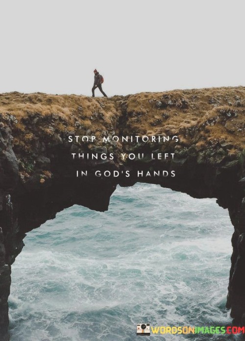 Stop-Monitoring-Things-You-Left-In-Gods-Hands-Quotes.jpeg