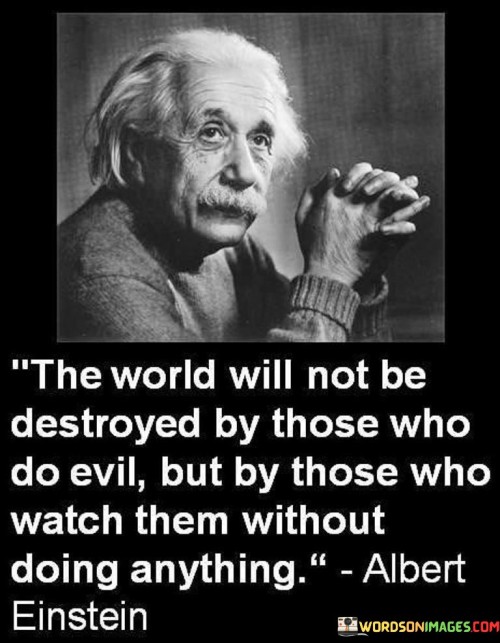 The-World-Will-Not-Be-Destroyed-By-Those-Who-Do-Evil-Quotes.jpeg