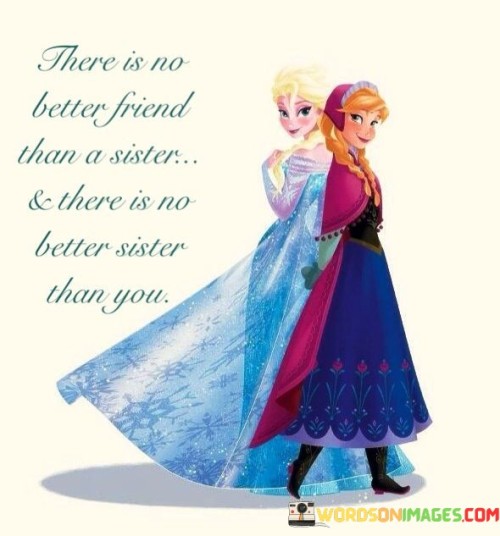 There-Is-No-Better-Friend-Than-A-Sister-And-There-Is-No-Better-Sister-Than-You-Quotes.jpeg
