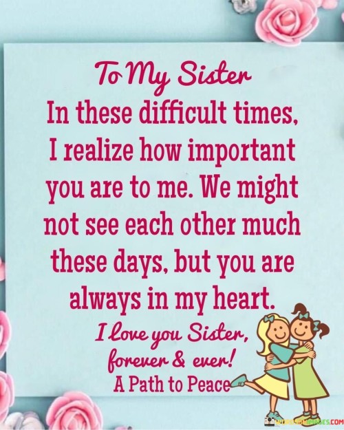 To-My-Sister-In-These-Difficult-Times-I-Realize-How-Important-Quotes.jpeg