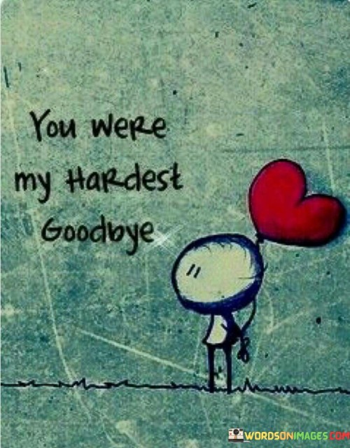 You-Were-My-Hardest-Goodbye-Quotes.jpeg