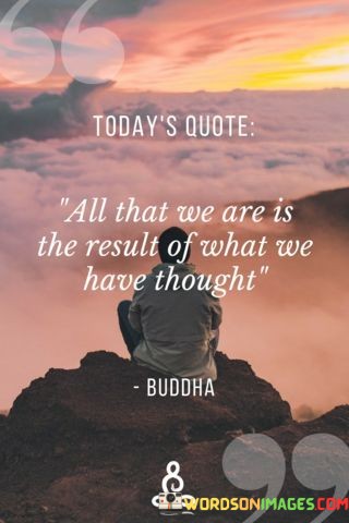 All-That-We-Are-Is-The-Result-Of-What-We-Quotes.jpeg