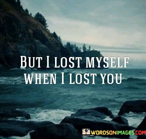 But-I-Lost-Myself-When-I-Lost-You-Quotes.jpeg