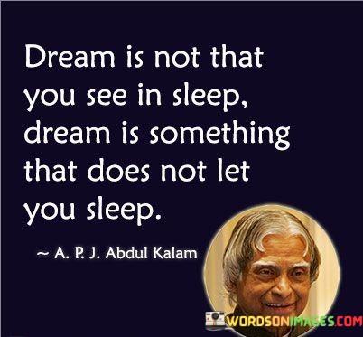 Dream-Is-Not-That-You-See-In-Sleep-Dream-Is-Quotes.jpeg
