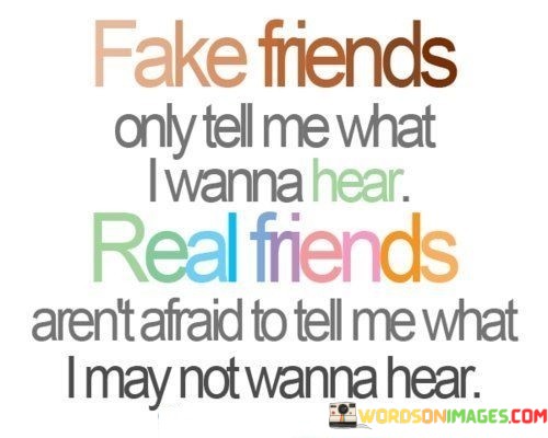 Fake-Friends-Only-Tell-Me-What-I-Wanna-Hear-Quotes.jpeg