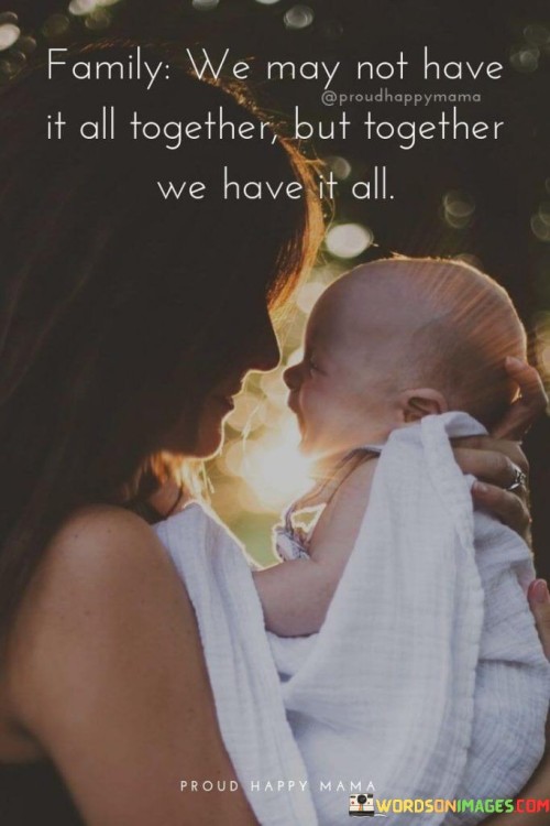 Family-We-May-Not-Have-It-All-Together-But-Together-Quotes.jpeg